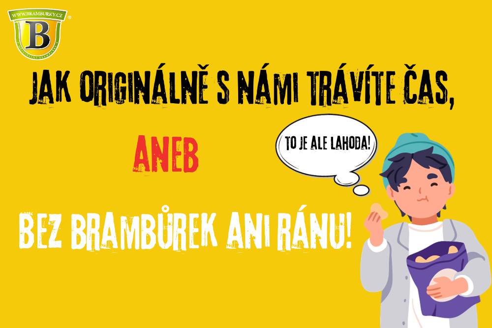 Jak originálně s námi trávíte čas, aneb: Bez brambůrek ani ránu!